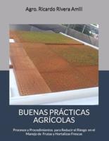 Buenas Prácticas Agrícolas: Procesos y Procedimientos en Cumplimiento con Leyes, Reglamentos y Procedimientos para el Manejo de Productos Frescos Cultivados y Manejados en la Finca