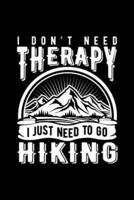 I Don't Need Therapy I Just Need to Go Hiking