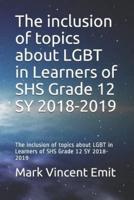 The Inclusion of Topics About Lgbt in Learners of Shs Grade 12 Sy 2018-2019