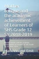 Mother Tongue and the Academic Achievement of Learners of Shs Grade 12 Sy 2018-2019