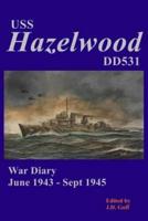 USS Hazelwood (Dd531) War Diary June 1943-Sept 1945