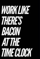 Work Like There's Bacon at the Time Clock