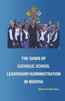 The Dawn of Catholic School School Leadership/Administration in Nigeria