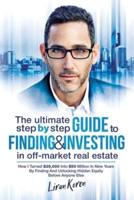 The Ultimate Step By Step Guide To Finding & Investing In Off-Market Real Estate