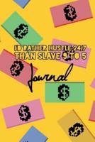I'd Rather Hustle 24/7 Than Slave 9 to 5 Journal