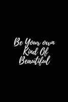 Be Your Own Kind of Beautiful