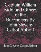 Captain William Kidd and Others of the Buccaneers by John Stevens Cabot Abbott