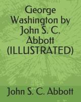George Washington by John S. C. Abbott (Illustrated)