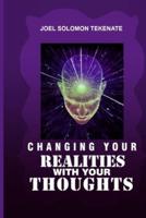 Changing Your Realities With Your Thoughts