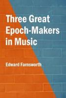 Three Great Epoch-Makers in Music