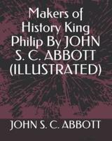 Makers of History King Philip by John S. C. Abbott (Illustrated)