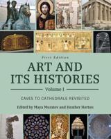 Art and Its Histories. Volume I Caves to Cathedrals Revisited