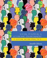 The Social, Political, and Economic Environment for Social Work Practice