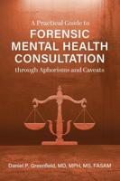 A Practical Guide to Forensic Mental Health Consultation Through Aphorisms and Caveats
