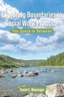 Exploring Boundaries in Social Work Practice: The Space In Between
