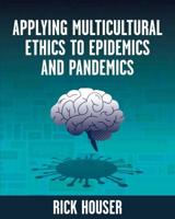 Applying Multicultural Ethics to Epidemics and Pandemics