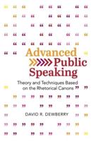 Advanced Public Speaking: Theory and Techniques Based on the Rhetorical Canons