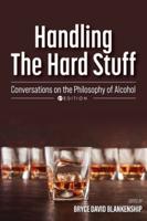 Handling the Hard Stuff: Conversations on the Philosophy of Alcohol