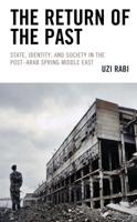 The Return of the Past: State, Identity, and Society in thePost-Arab Spring Middle East