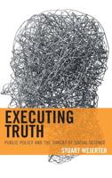 Executing Truth: Public Policy and the Threat of Social Science