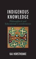 Indigenous Knowledge: Philosophical and Educational Considerations