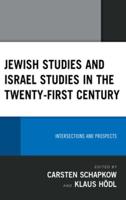 Jewish Studies and Israel Studies in the Twenty-First Century: Intersections and Prospects