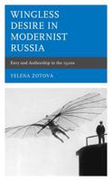 Wingless Desire in Modernist Russia: Envy and Authorship in the 1920s