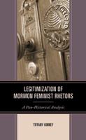 Legitimization of Mormon Feminist Rhetors: A Pan-Historical Analysis
