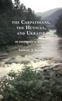 The Carpathians, the Hutsuls, and Ukraine: An Environmental History