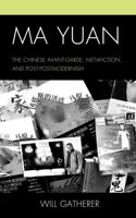 Ma Yuan: The Chinese Avant-Garde, Metafiction, and Post-Postmodernism