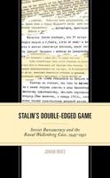 Stalin's Double-Edged Game: Soviet Bureaucracy and the Raoul Wallenberg Case, 1945-1952