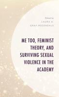 Me Too, Feminist Theory, and Surviving Sexual Violence in the Academy