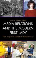 Media Relations and the Modern First Lady: From Jacqueline Kennedy to Melania Trump