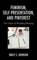 Feminism, Self-Presentation, and Pinterest: The Labor of Wedding Planning