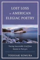 Lost Loss in American Elegiac Poetry: Tracing Inaccessible Grief from Stevens to Post-9/11