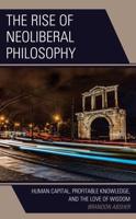 The Rise of Neoliberal Philosophy: Human Capital, Profitable Knowledge, and the Love of Wisdom
