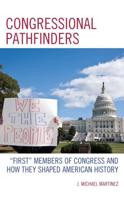Congressional Pathfinders: "First" Members of Congress and How They Shaped American History