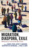 Migration, Diaspora, Exile: Narratives of Affiliation and Escape
