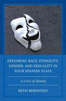 Exploring Race, Ethnicity, Gender, and Sexuality in Four Spanish Plays: A Crisis of Identity