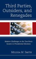 Third Parties, Outsiders, and Renegades: Modern Challenges to the Two-Party System in Presidential Elections