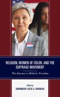 Religion, Women of Color, and the Suffrage Movement: The Journey to Holistic Freedom