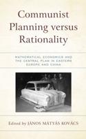 Communist Planning versus Rationality: Mathematical Economics and the Central Plan in Eastern Europe and China