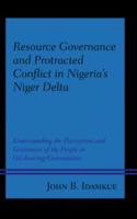 Resource Governance and Protracted Conflict in Nigeria's Niger Delta: Understanding the Perceptions and Grievances of the People in Oil-Bearing Communities