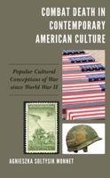 Combat Death in Contemporary American Culture: Popular Cultural Conceptions of War since World War II