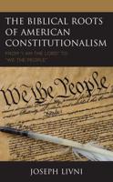 The Biblical Roots of American Constitutionalism: From "I Am the Lord" to "We the People"