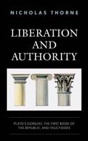 Liberation and Authority: Plato's Gorgias, the First Book of the Republic, and Thucydides