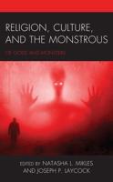 Religion, Culture, and the Monstrous: Of Gods and Monsters