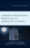 Gender, Supernatural Beings, and the Liminality of Death: Monstrous Males/Fatal Females