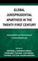 Global Jurisprudential Apartheid in the Twenty-First Century: Universalism and Particularism in International Law