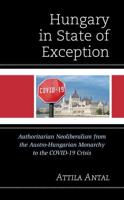Hungary in State of Exception: Authoritarian Neoliberalism from the Austro-Hungarian Monarchy to the COVID-19 Crisis